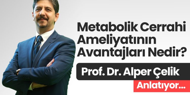 Prof. Dr. Alper Çelik Anlatıyor Metabolik Cerrahi Ameliyatının Avantajları Nedir?
