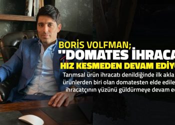 Boris Volfman, “Domates İhracatı Hız Kesmeden Devam Ediyor”