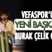 Vefaspor’un yeni başkanı Burak Çelik oldu