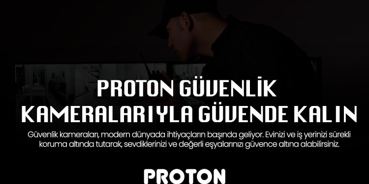 Proton Güvenlik Kameraları ile Her Anı Koruma Altına Alın