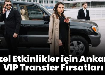 Özel Etkinlikler için Ankara VIP Transfer Fırsatları